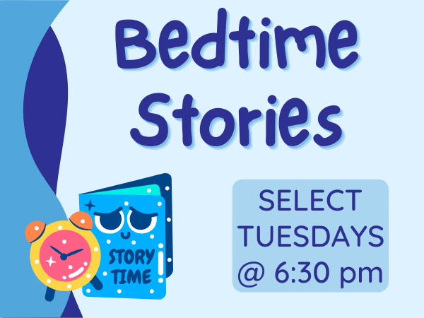 Sleepy book with alarm clock on a blue background titled Bedtime Stories on Select Tuesdays at 6:30 pm