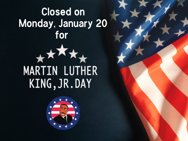 closed on Monday, January 20 for Martin Luther King, Jr. day with a flag background and image of MLK in a circle with a border with blue stars and red and white stripes