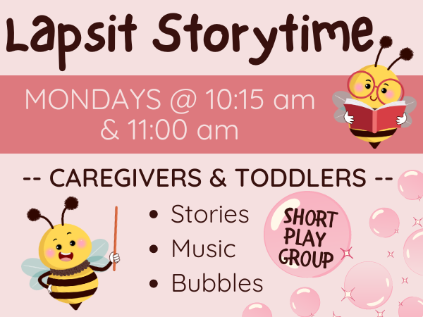 Bees and bubbles indicate that lapsit storytime is for toddlers and is on Mondays at 10:15 am or 11:00 am